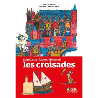 Saint Louis, Aigues-Mortes et les croisades