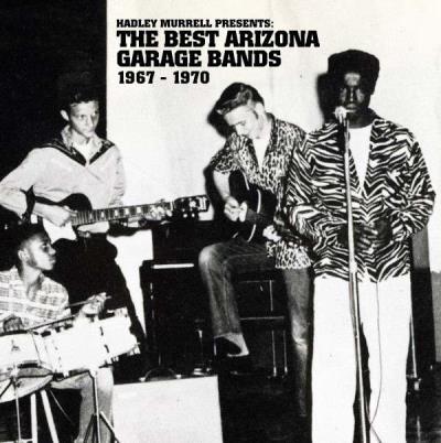 Hadley Murrell presents : The best Arizona Garage Bands (1967-1970)