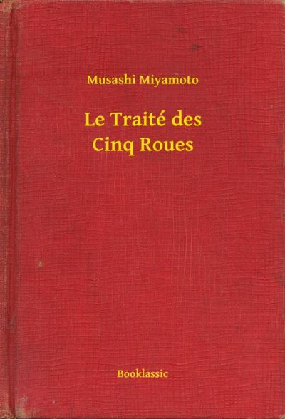 Le traité des cinq roues - Miyamoto MUSASHI