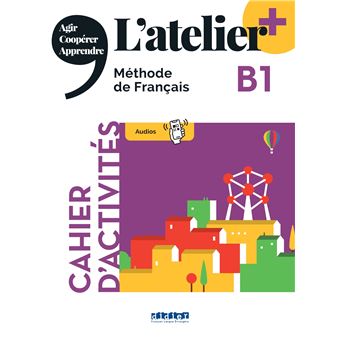 L'atelier + niv .B1 (édition 2022) - Cahier + didierfle.app