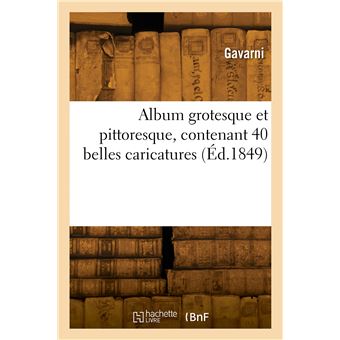 Album grotesque et pittoresque, contenant 40 belles caricatures