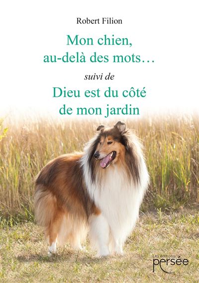 Mon chien, au-delà des mots... suivi de Dieu est du côté de mon jardin - Robert Filion - broché