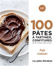 100 recettes pâtes à tartiner, confitures  et autres délices - home made