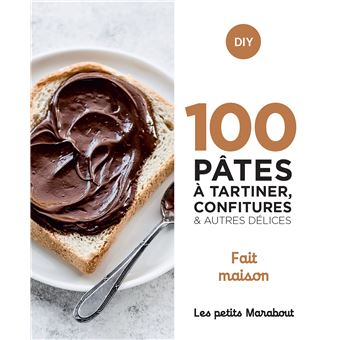 100 recettes pâtes à tartiner, confitures  et autres délices - home made