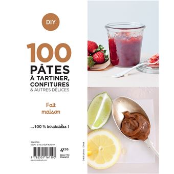 100 recettes pâtes à tartiner, confitures  et autres délices - home made