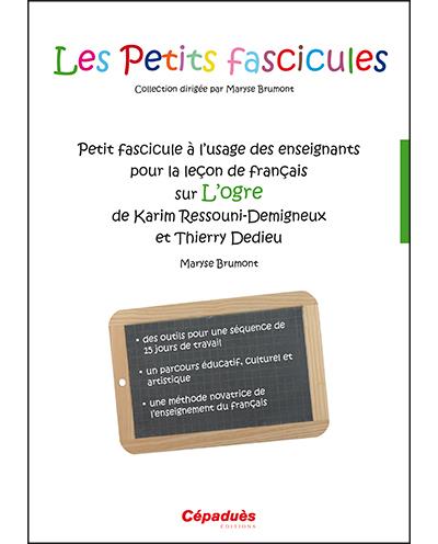 Petit fascicule à l'usage des enseignants pour la leçon de français sur L'Ogre de Karim Ressouni-Demigneux et Thierry Dedieu