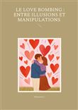 Le Love Bombing : Entre Illusions et Manipulations
