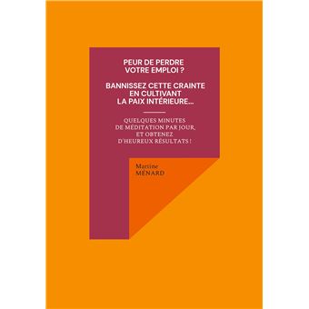 Peur de perdre votre emploi ? Bannissez cette crainte en cultivant la paix intérieure...