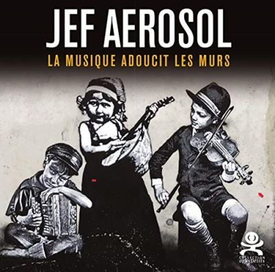 Jef Aérosol, La musique adoucit les murs