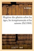 Hygiène des plaisirs selon les âges, les tempéraments et les saisons