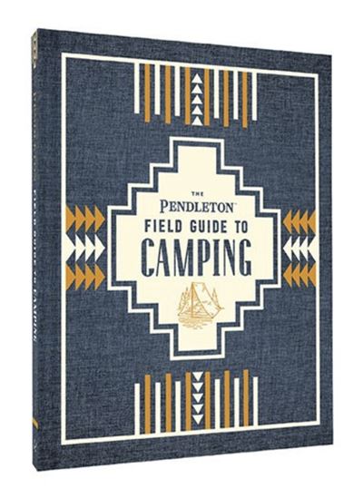 The Pendleton Field Guide to Camping