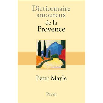 Dictionnaire Amoureux De La Provence Broche Peter Mayle Christophe Mercier Daniel Casanave Achat Livre Fnac