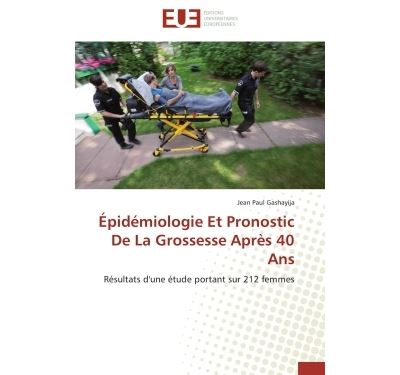 Épidémiologie Et Pronostic De La Grossesse Après 40 Ans
