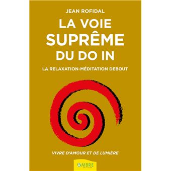 La voie suprême du Do In - La relaxation-méditation debout