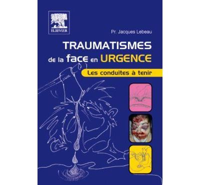 Traumatismes de la face en urgence - Les conduites à tenir