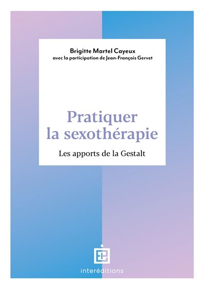 Pratiquer la sexothérapie - Points de repère, clés d'accompagnement et apport de la Gestalt