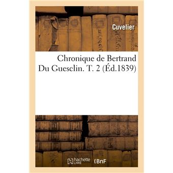 Chronique De Bertrand Du Guesclin T 2 Ed 1839 Ed 1839 Broche Cuvelier Achat Livre Fnac