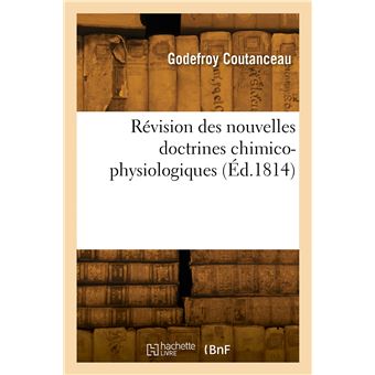 Révision des nouvelles doctrines chimico-physiologiques