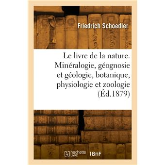 Le livre de la nature. Minéralogie, géognosie et géologie, botanique, physiologie et zoologie