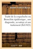Traité de la coqueluche ou Bronchite épidémique , son diagnostic, sa nature et son traitement,