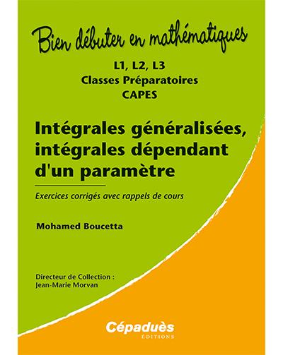 Intégrales généralisées, intégrales dépendant d'un paramètre : exercices corrigés avec rappels des cours