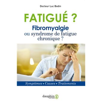 Fatigue Fibromyalgie Ou Syndrome De Fatigue Chronique Symptomes Causes Traitements Broche Luc Bodin Achat Livre Fnac