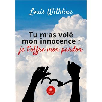 Tu m'as volé mon innocence ;je t'offre mon pardon