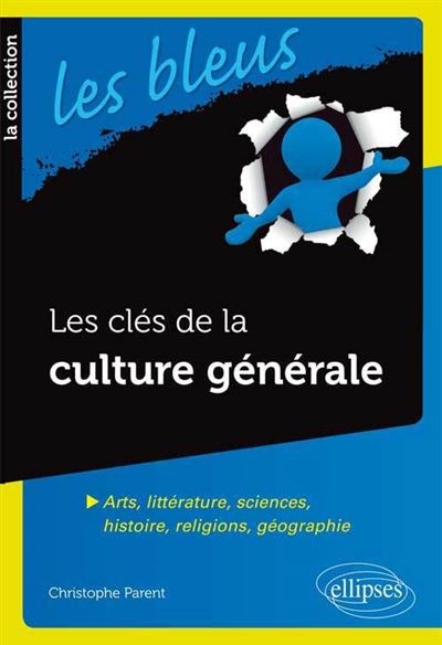 Les clés de la culture générale : arts, littérature, sciences, histoire