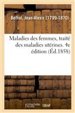 Maladies des femmes, traité des maladies utérines. 4e édition