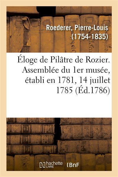 Éloge de Pilâtre de Rozier. Assemblée du 1er musée, établi en 1781, 14 juillet 1785