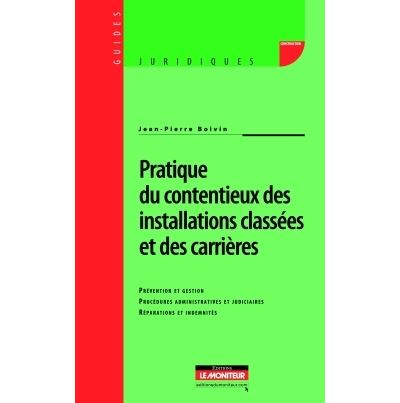 Pratique du contentieux des installations classées et des carrières