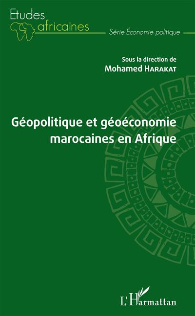 Géopolitique et géoéconomie marocaines en Afrique - Mohamed Harakat - broché
