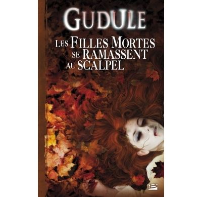 L'Intégrale des romans fantastiques T02 Les filles mortes se ramassent au scalpel - Anne Duguël - broché