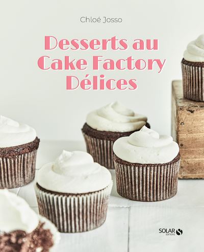 Desserts au Cake Factory Délices - Chloé Josso - broché