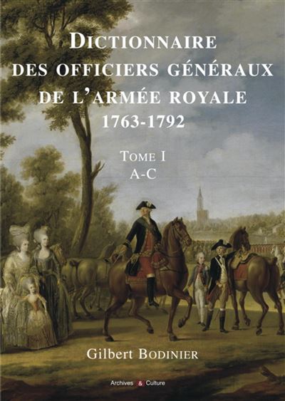 Dictionnaire des officiers généraux de l'armée royale 1763-1792 - Tome I - A-C