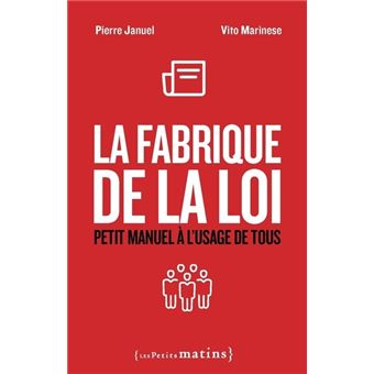 La Fabrique de la loi - Petit manuel à l'usage de tous