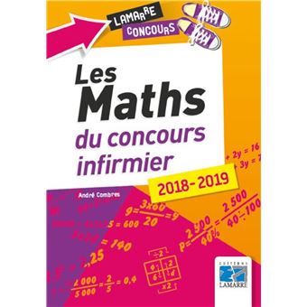 Les Maths Du Concours Infirmier 2018 2019 Broche Andre Combres Achat Livre Fnac