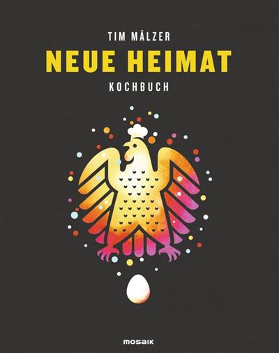 Neue Heimat: Kochbuch. Mit über 100 Rezepten Tim Mälzer Author