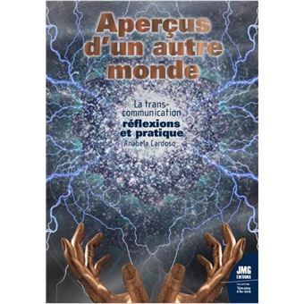 Aperçus d'un autre monde - La transcommunication : réflexions et pratique