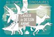Cahier de dessin animé - Au temps des dinosaures
