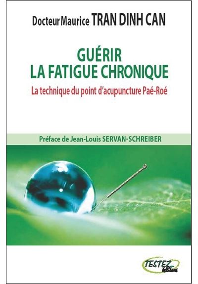 Guérir la fatigue chronique - La technique du point d'acupuncture Paé-Roé