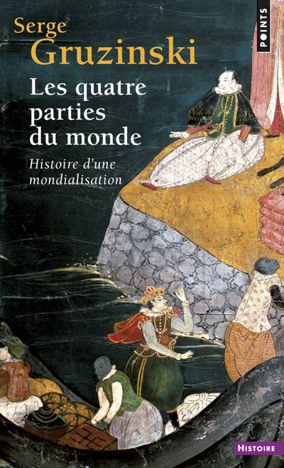 Les Quatre parties du monde. Histoire d'une mondialisation