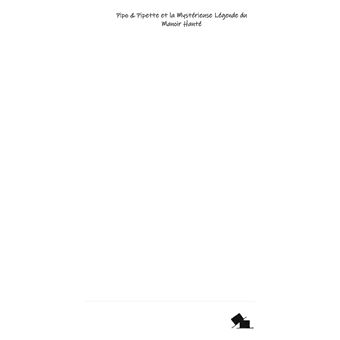 Pipo et Pipette et la Mystérieuse Légende du Manoir Hanté