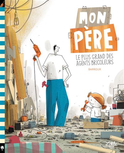Mon père, le plus grand des agents bricoleurs - Stéphane-Yves Barroux - cartonné