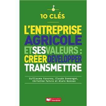 10 clés pour créer, préserver et transmettre les valeurs de son entreprise agricole