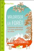 Valoriser la forêt - Propositions alternatives à la coupe systématique des arbres