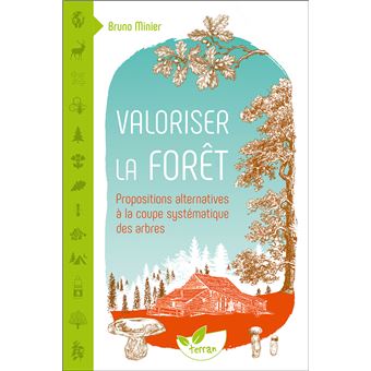 Valoriser la forêt - Propositions alternatives à la coupe systématique des arbres