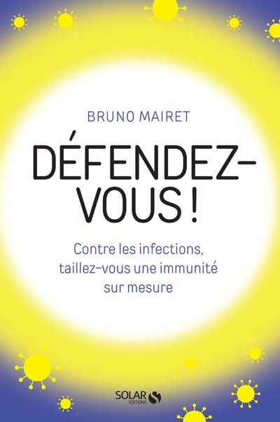 Défendez-vous ! - Contre les infections, taillez-vous une immunité sur mesure - Bruno Mairet - broché
