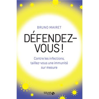 Défendez-vous ! - Contre les infections, taillez-vous une immunité sur mesure