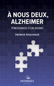 À nous deux Alzheimer. Témoignage d'un aidant
